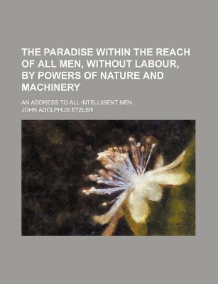The Paradise Within The Reach Of All Men, T. A. Etzler 1833 Free